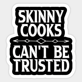 Skinny Cooks Can't Be Trusted Sticker